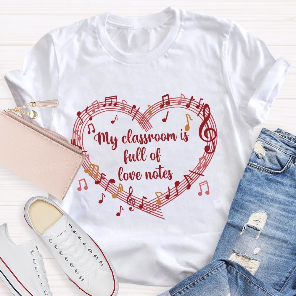 My Classroom Is Full Of Love Note Music Teacher T-Shirt