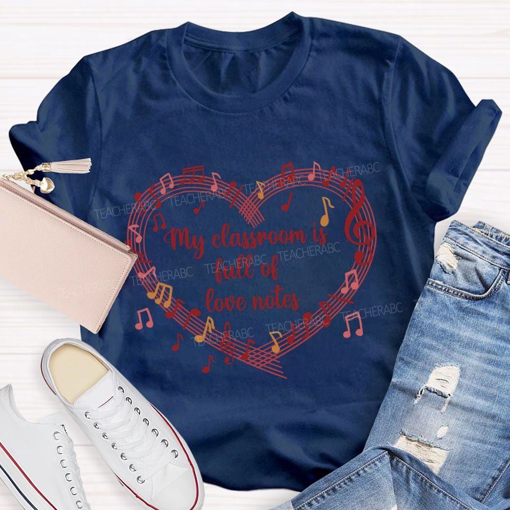 My Classroom Is Full Of Love Note Music Teacher T-Shirt