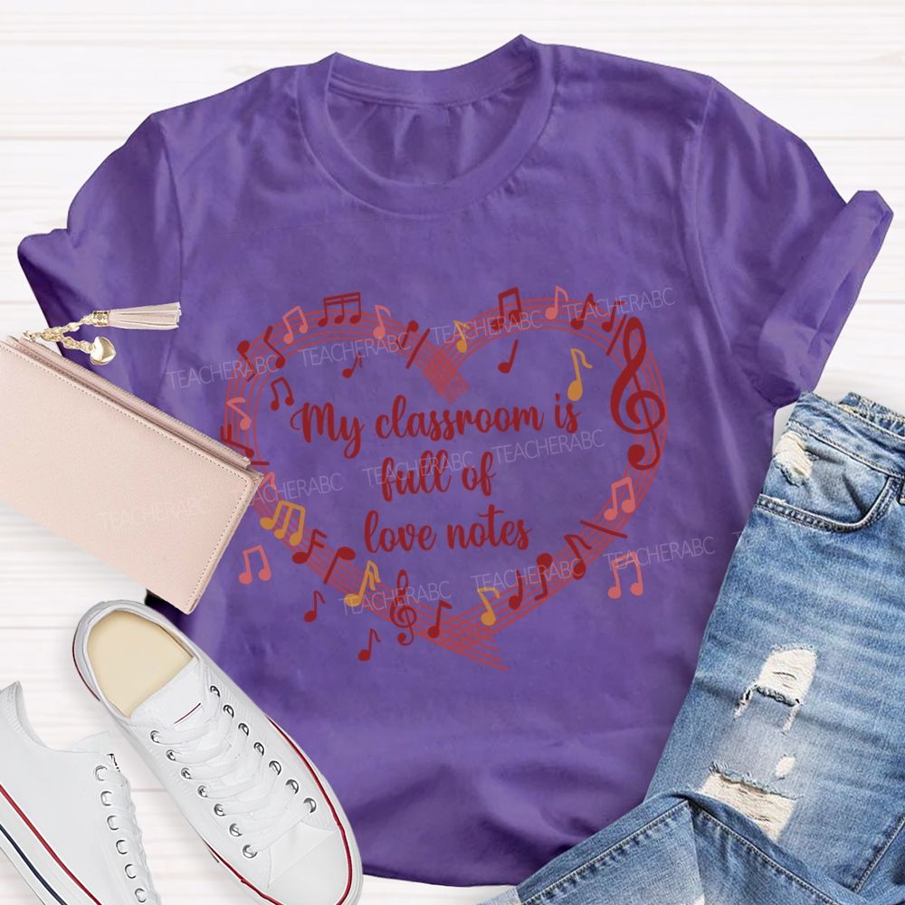 My Classroom Is Full Of Love Note Music Teacher T-Shirt