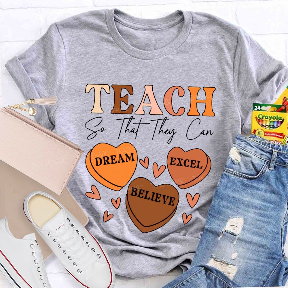 Teach So That They Can Dream Excel Believe T-shirt