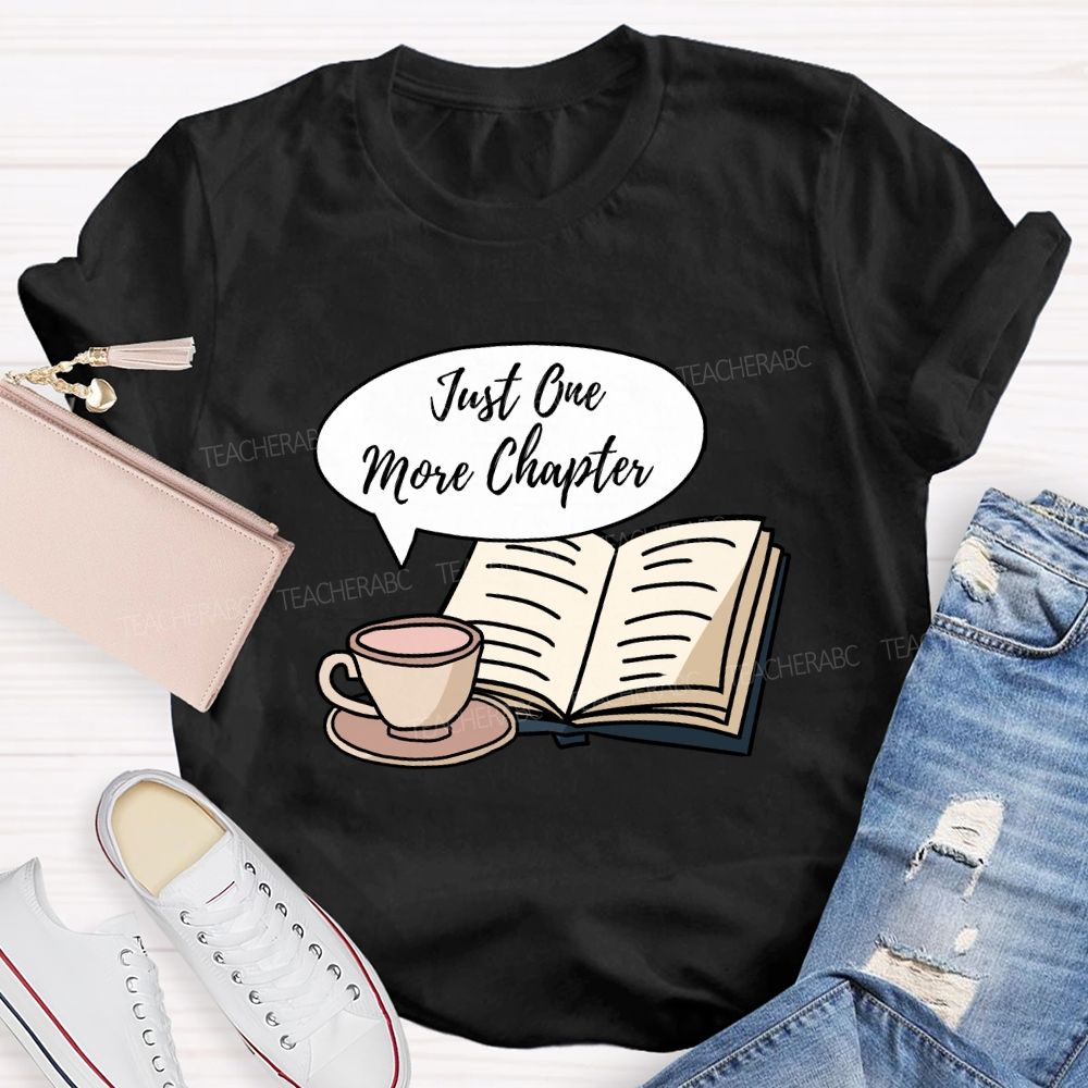 Just One More Chapter Reading Teacher T-Shirt