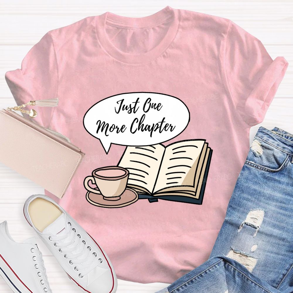 Just One More Chapter Reading Teacher T-Shirt