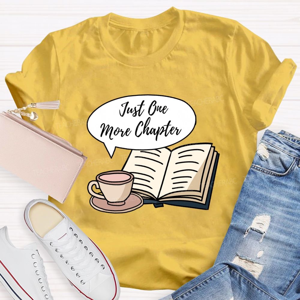 Just One More Chapter Reading Teacher T-Shirt