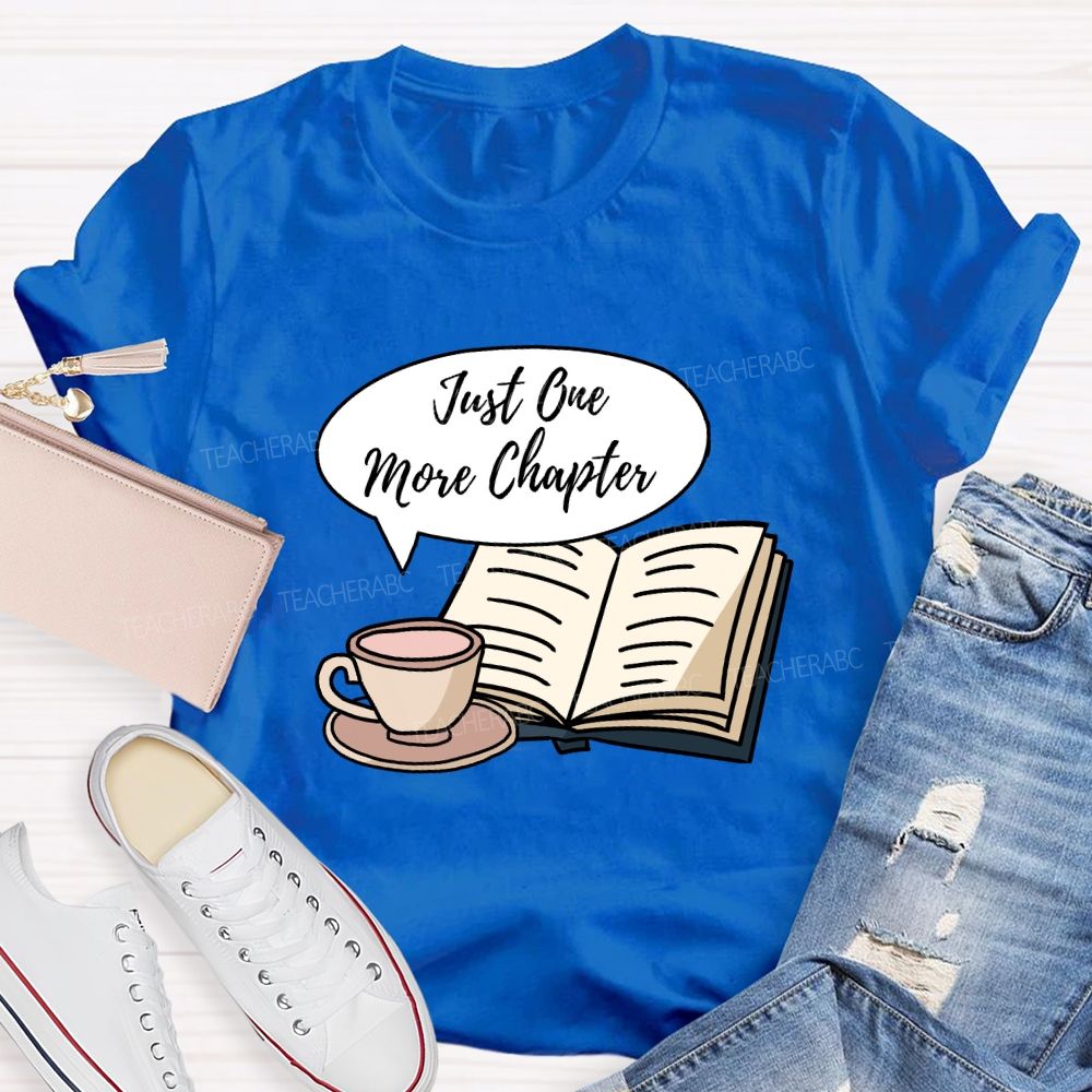 Just One More Chapter Reading Teacher T-Shirt