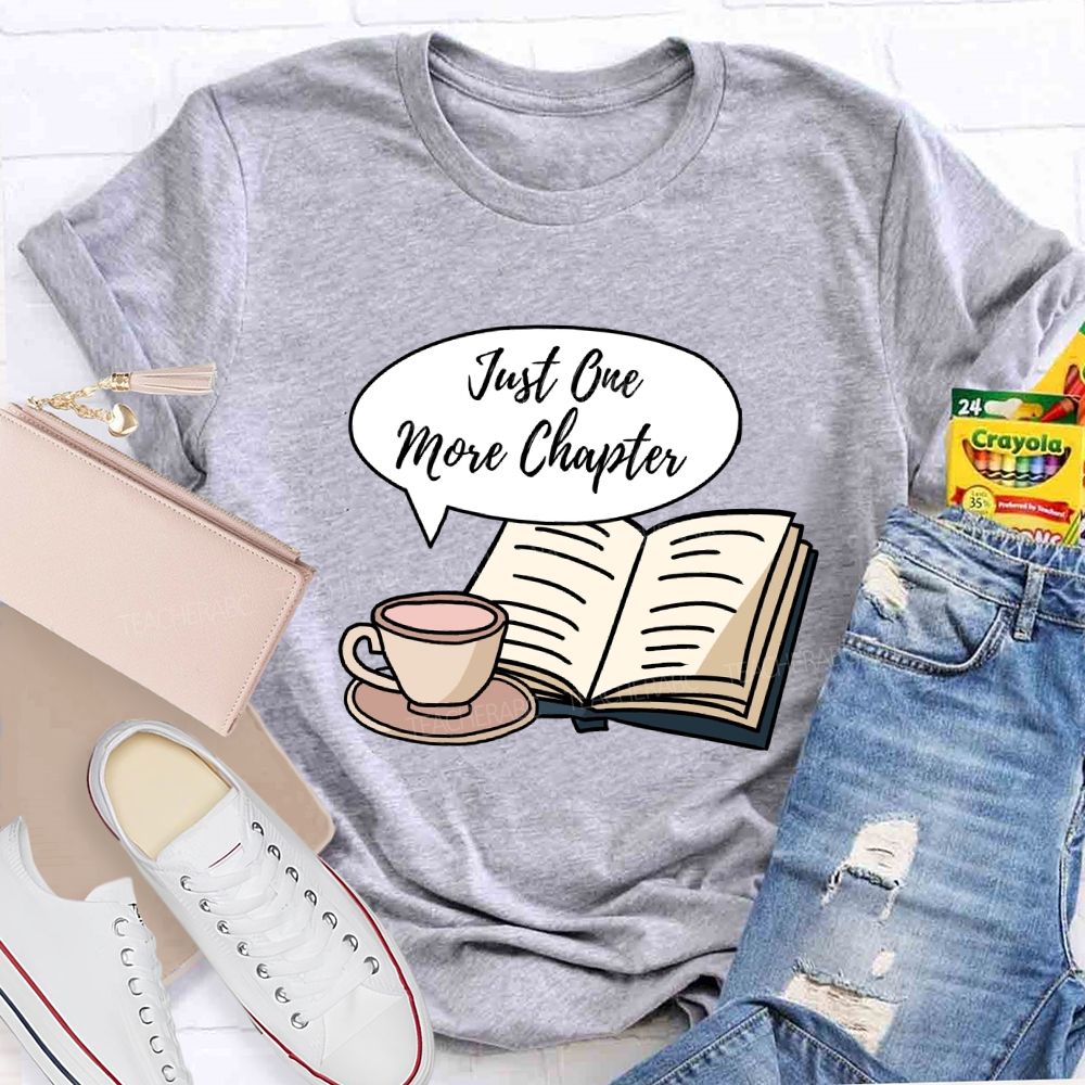 Just One More Chapter Reading Teacher T-Shirt