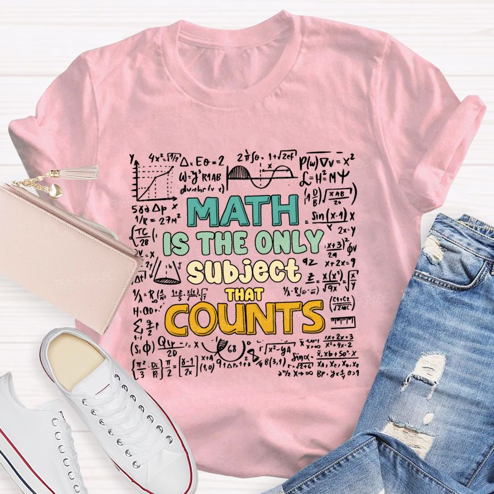 Math Is The Only Subject That Counts Math Teacher T-shirt