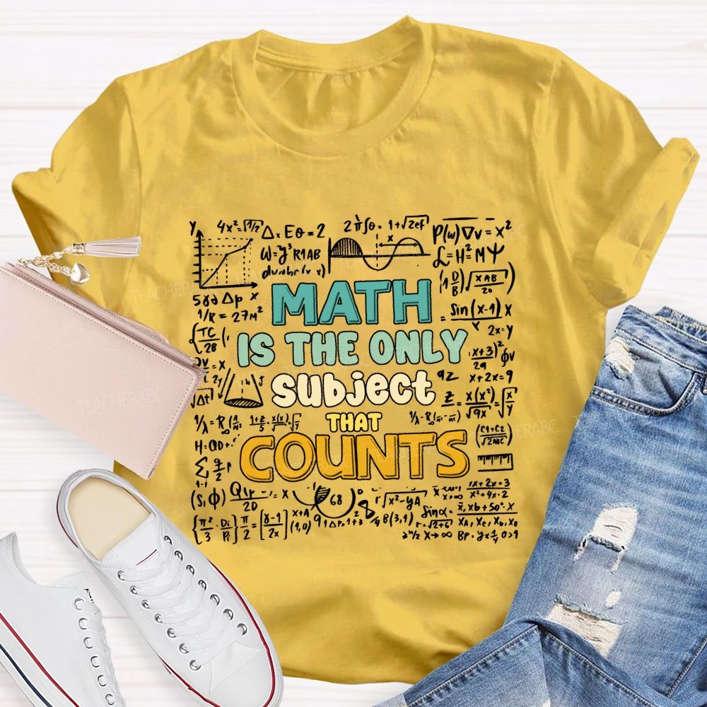 Math Is The Only Subject That Counts Math Teacher T-shirt