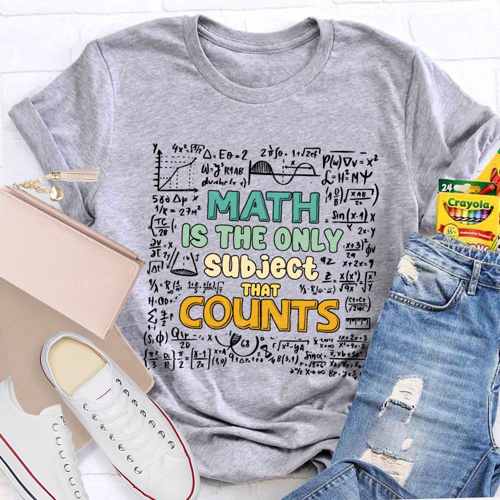 Math Is The Only Subject That Counts Math Teacher T-shirt