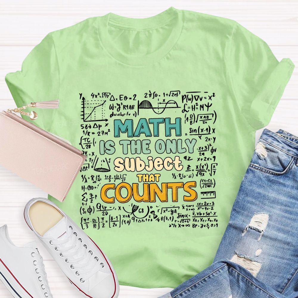 Math Is The Only Subject That Counts Math Teacher T-shirt