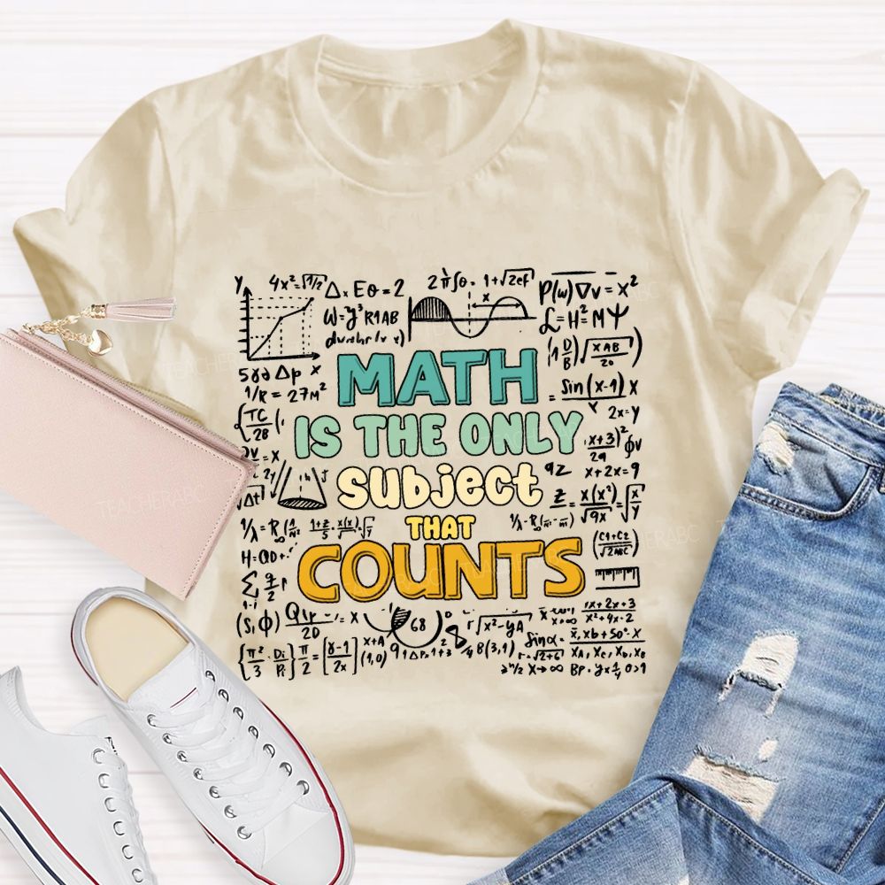Math Is The Only Subject That Counts Math Teacher T-shirt