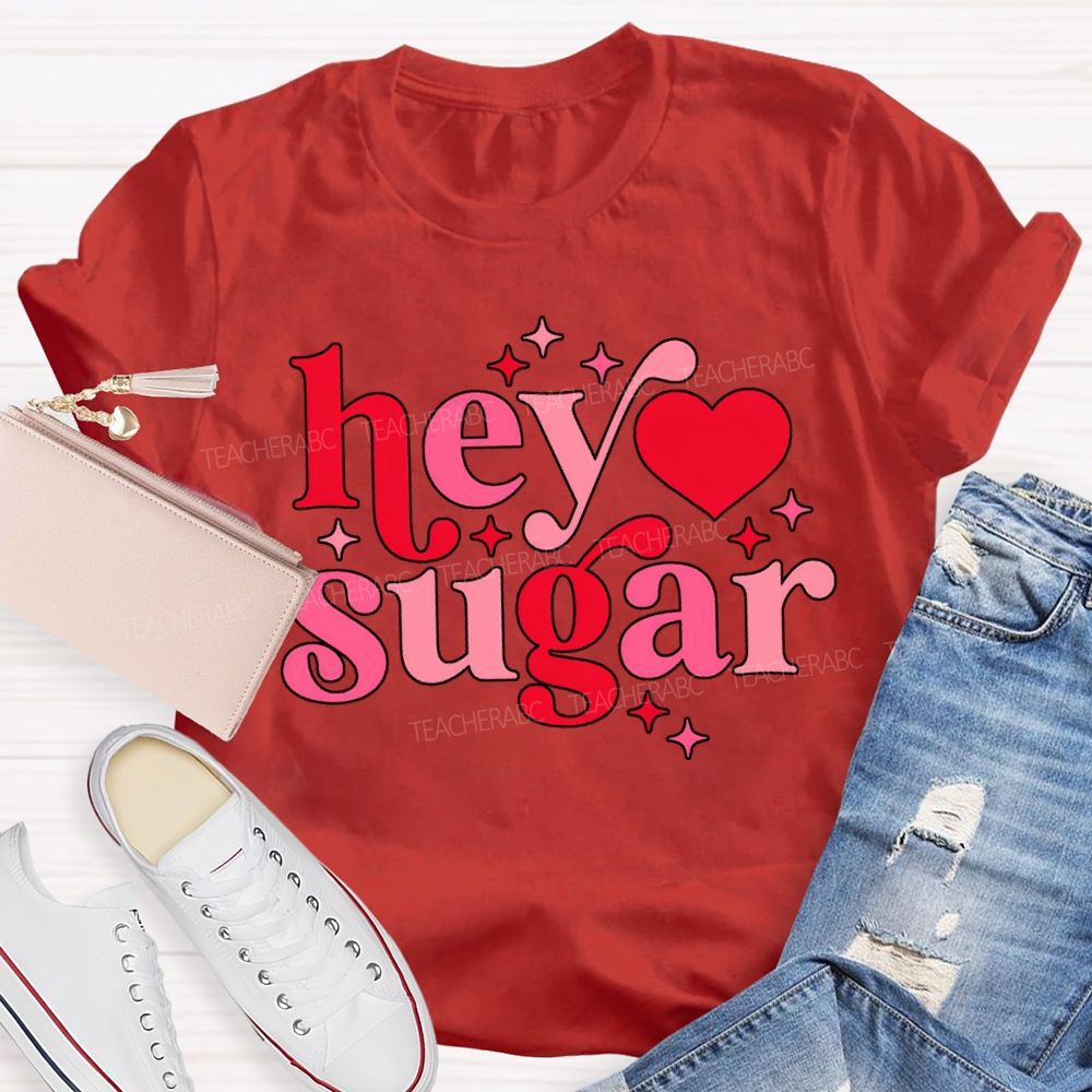 Hey Sugar Pink Heart Font Valentine'S Day Teacher T-shirt