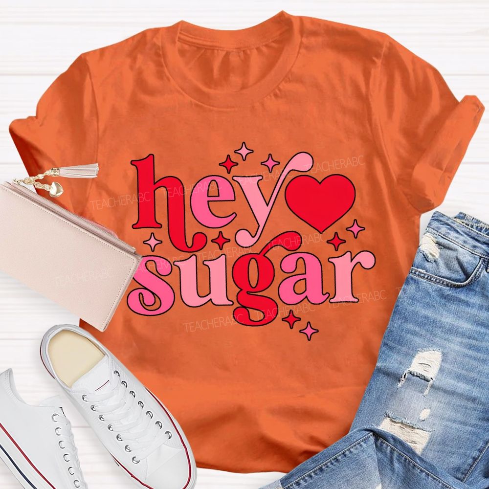 Hey Sugar Pink Heart Font Valentine'S Day Teacher T-shirt