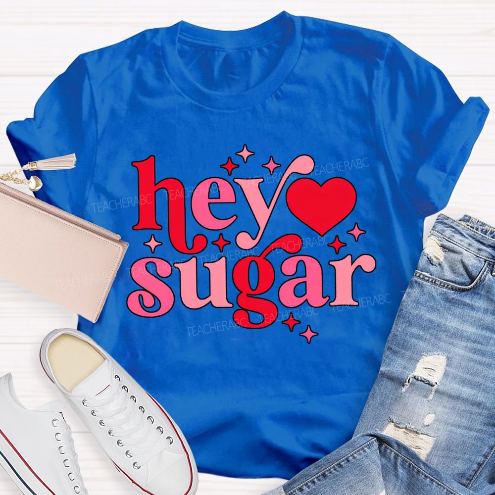 Hey Sugar Pink Heart Font Valentine'S Day Teacher T-shirt