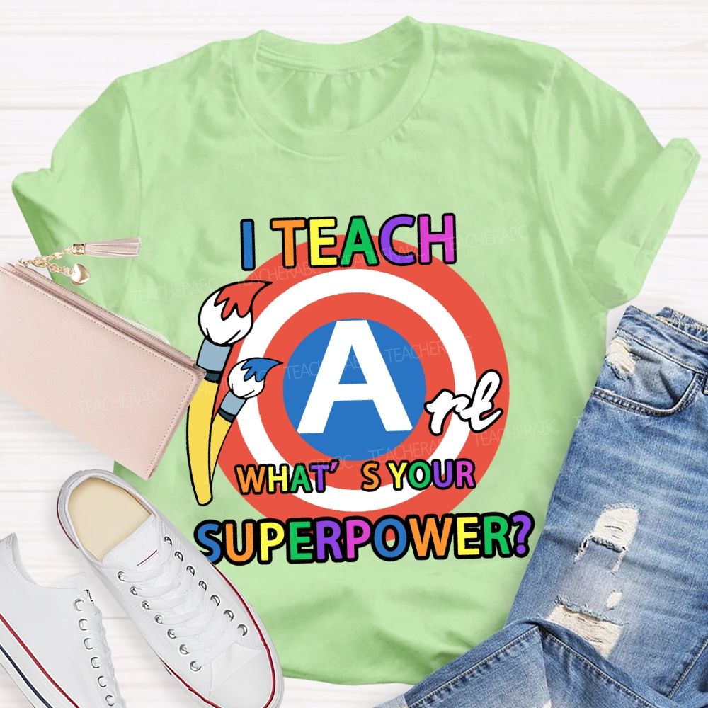 I Teach Art What’s Your Superpower Art Teacher T-Shirt