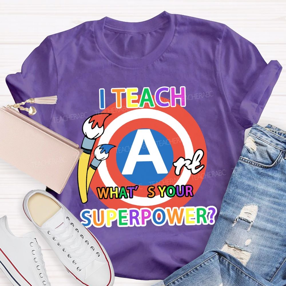 I Teach Art What’s Your Superpower Art Teacher T-Shirt