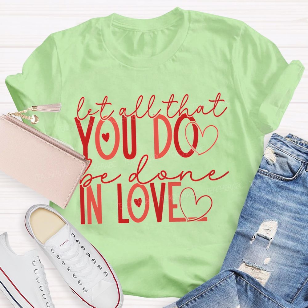 Let All That You Do Be Done In Love Teacher T-shirt