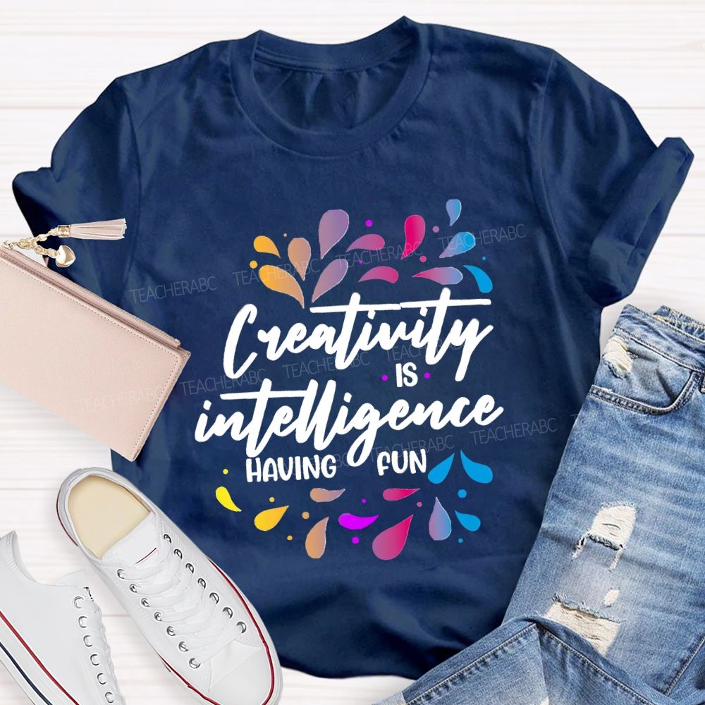 Creativity Is Intelligence Having Fun Art Teacher T-shirt