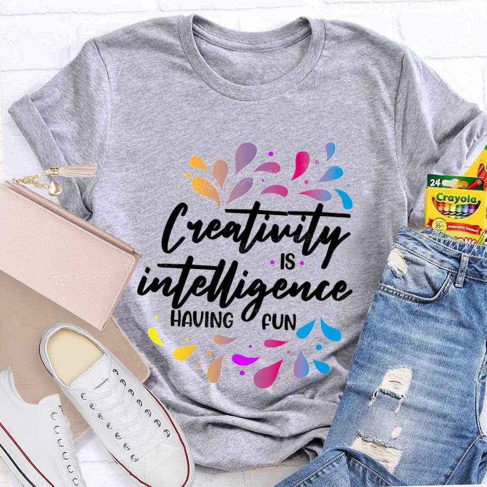 Creativity Is Intelligence Having Fun Art Teacher T-shirt