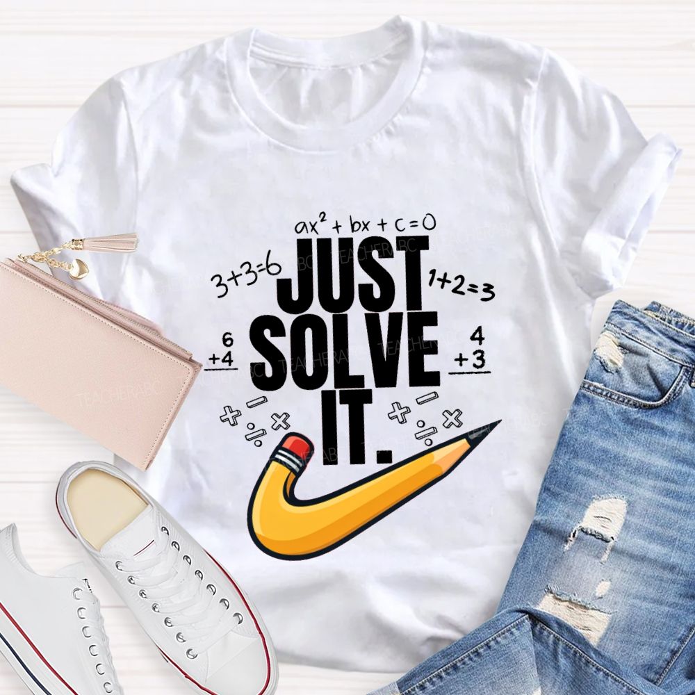 Just Solve It Math Teacher T-Shirt