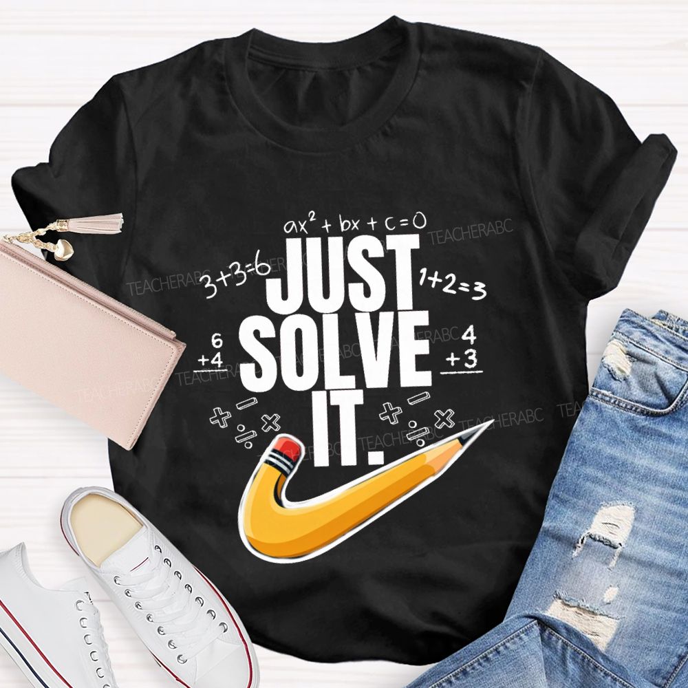 Just Solve It Math Teacher T-Shirt