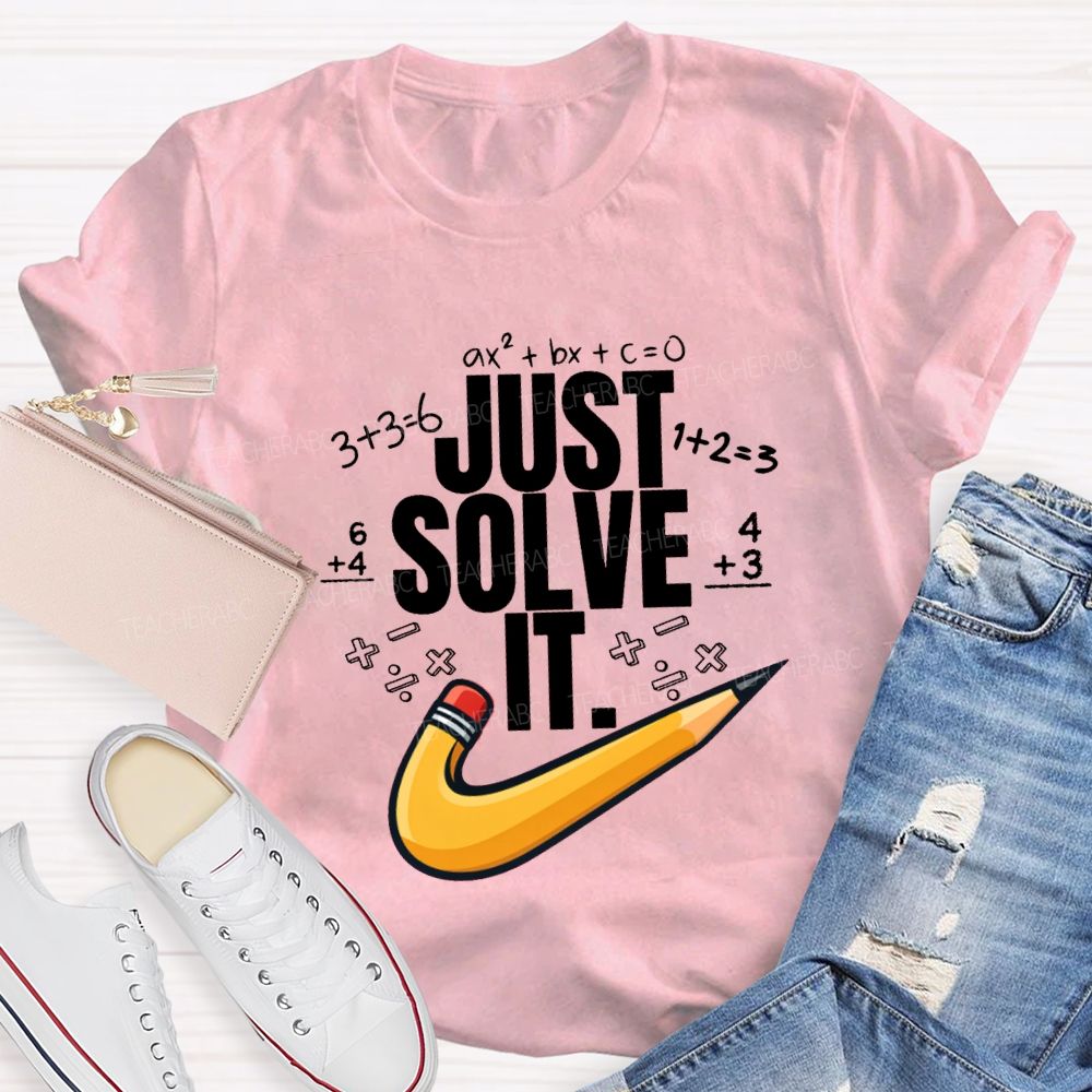 Just Solve It Math Teacher T-Shirt