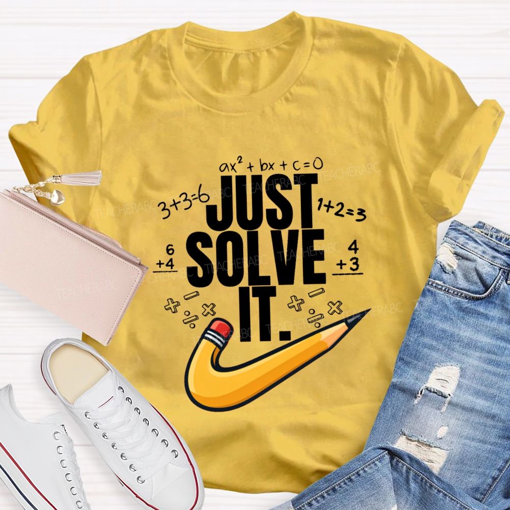 Just Solve It Math Teacher T-Shirt