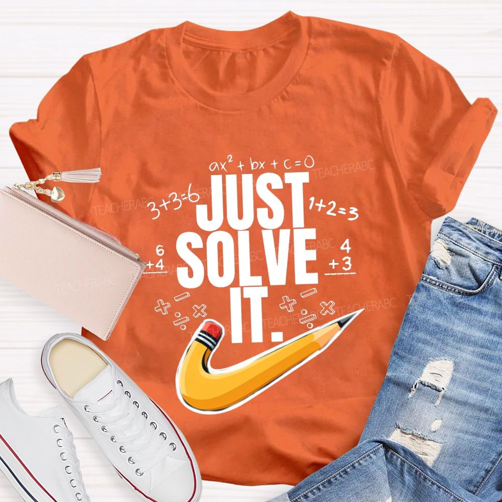 Just Solve It Math Teacher T-Shirt