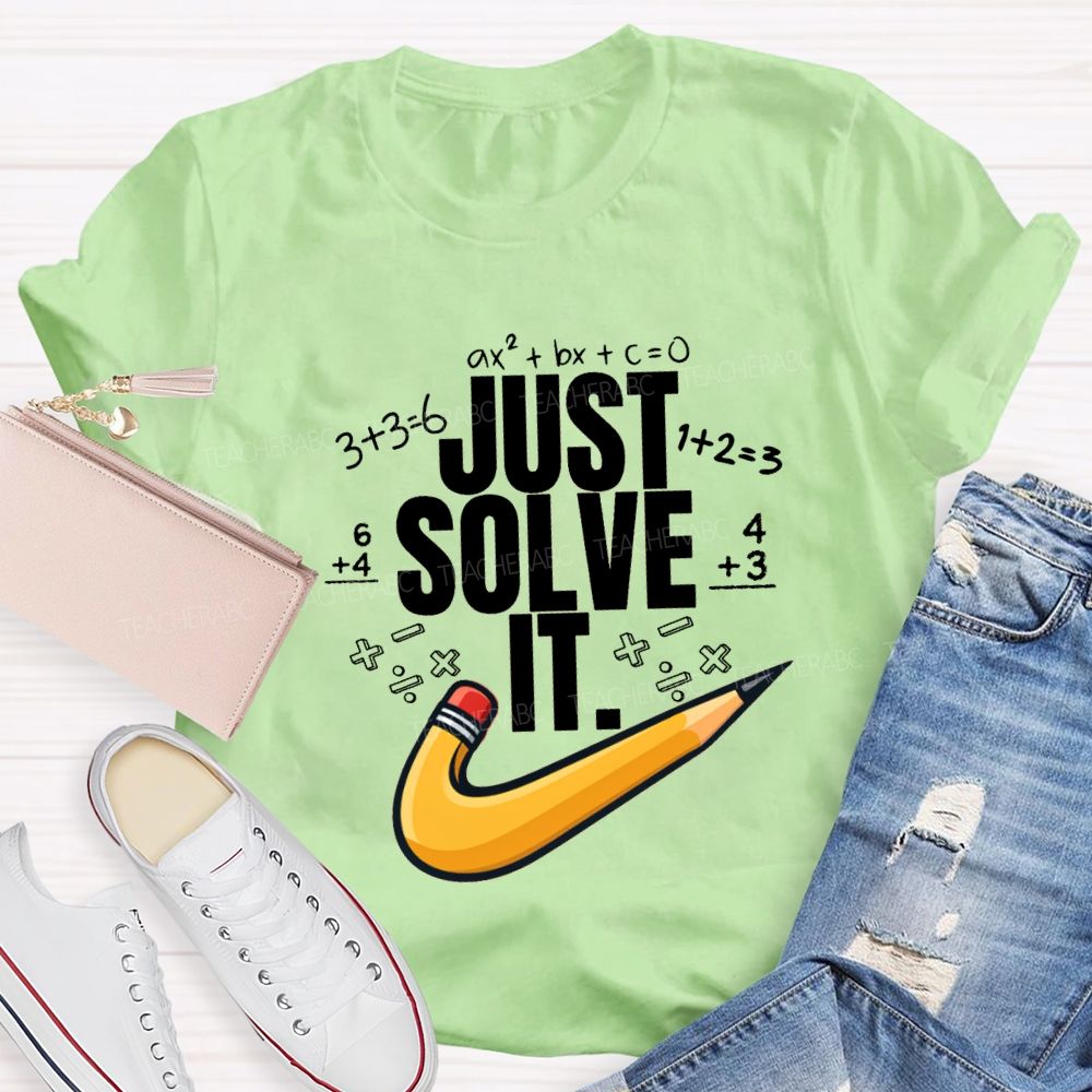 Just Solve It Math Teacher T-Shirt