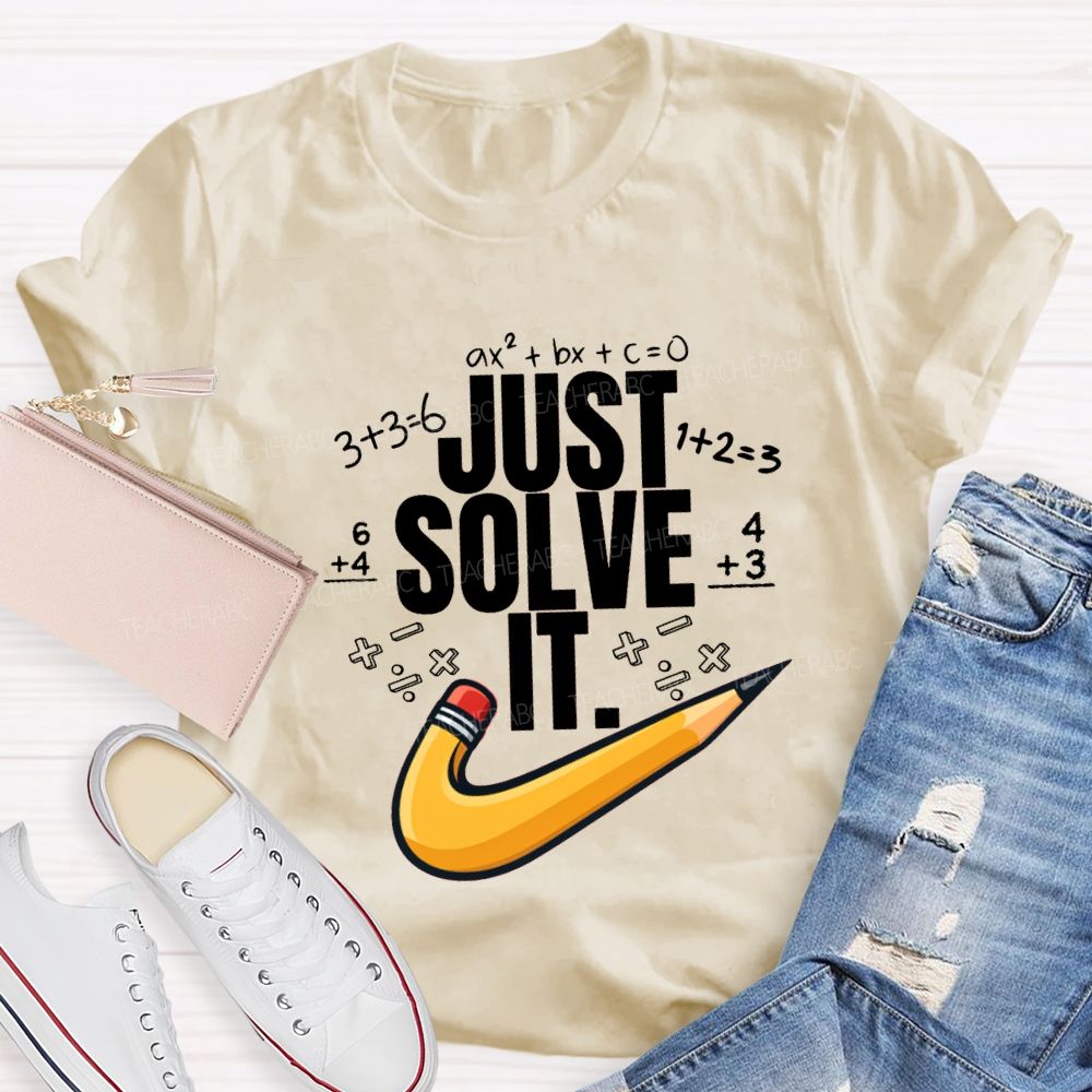 Just Solve It Math Teacher T-Shirt