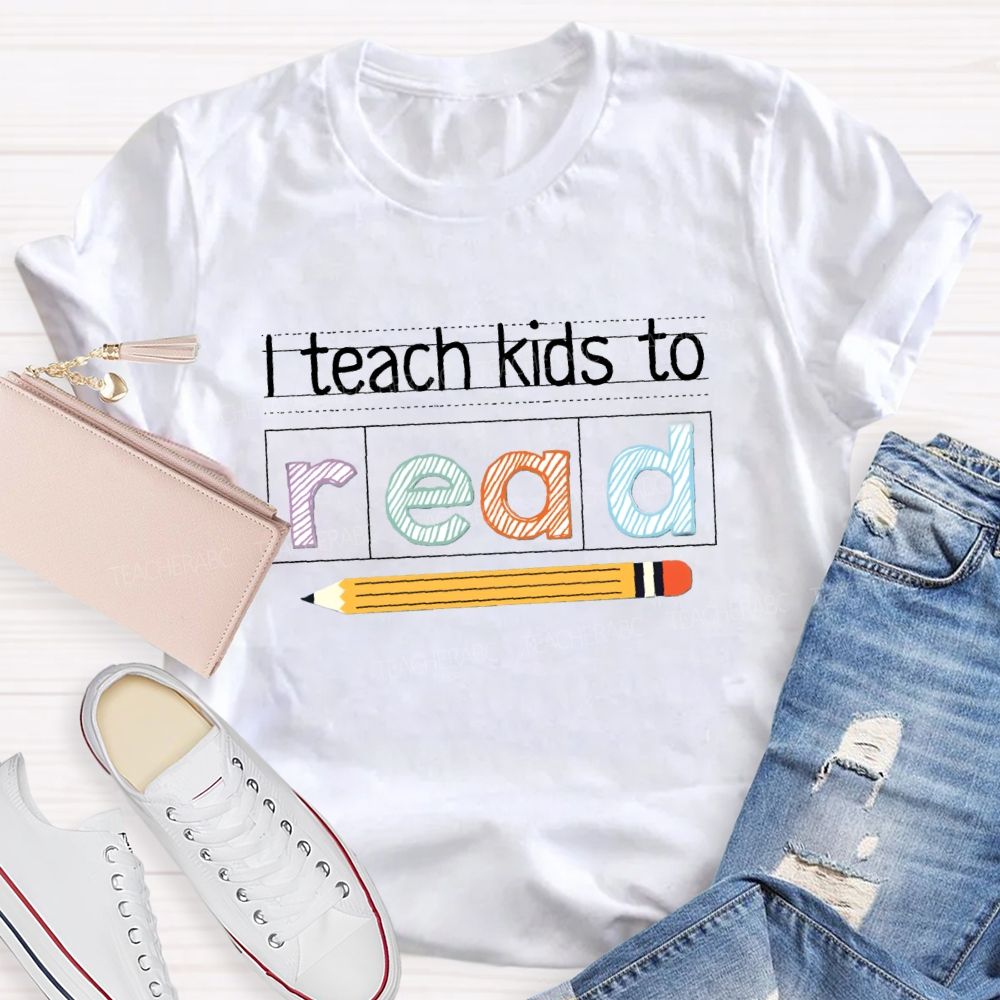 I Teach Kids To Read Teacher T-Shirt