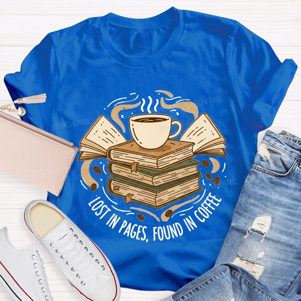 Lost In Pages Found In Coffee Teacher T-Shirt