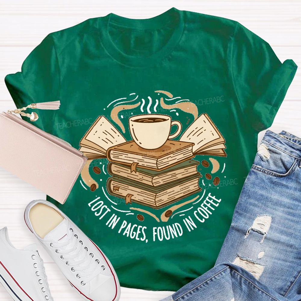 Lost In Pages Found In Coffee Teacher T-Shirt