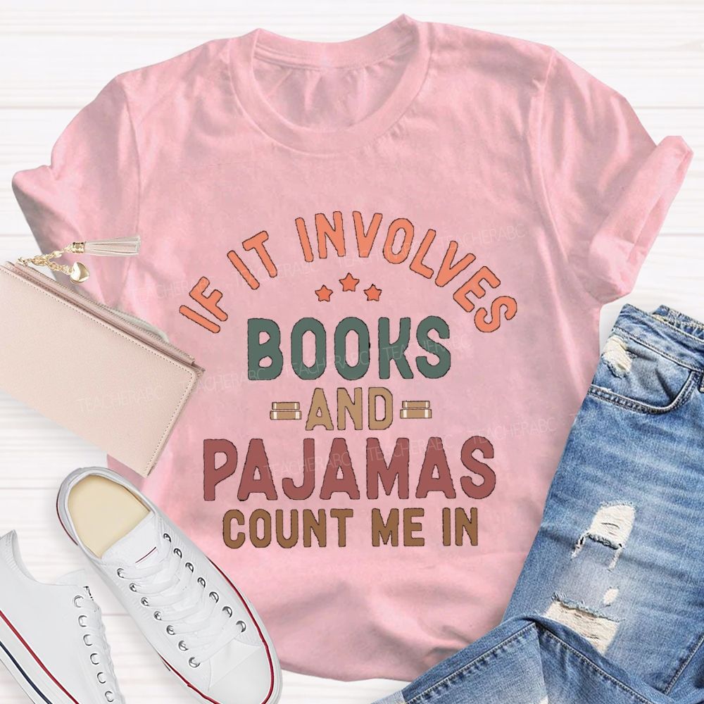 If It Involves Books And Pajamas Count Me In Teacher T-Shirt