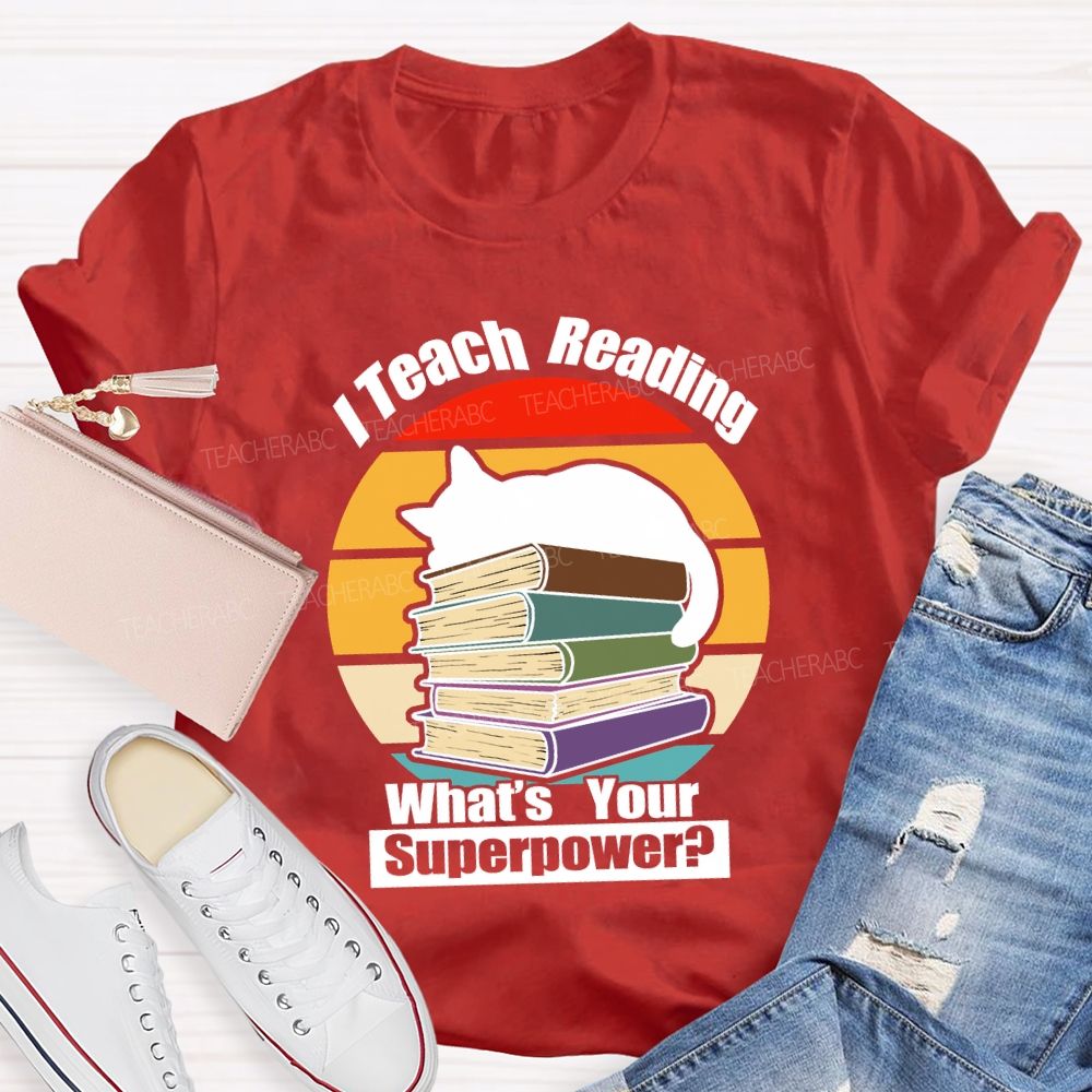 I Teach Reading What’S Your Superpower Teacher T-Shirt