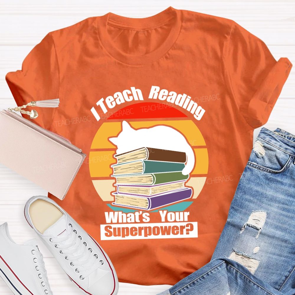 I Teach Reading What’S Your Superpower Teacher T-Shirt