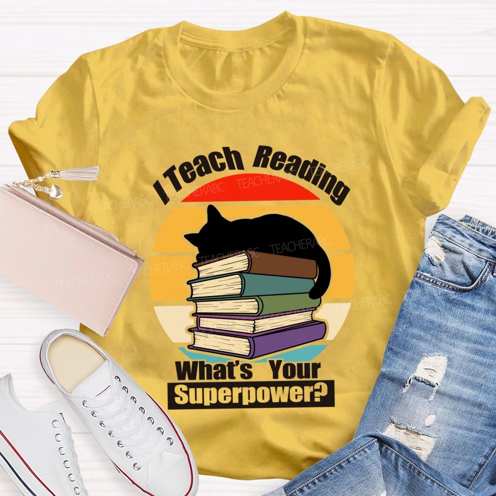 I Teach Reading What’S Your Superpower Teacher T-Shirt