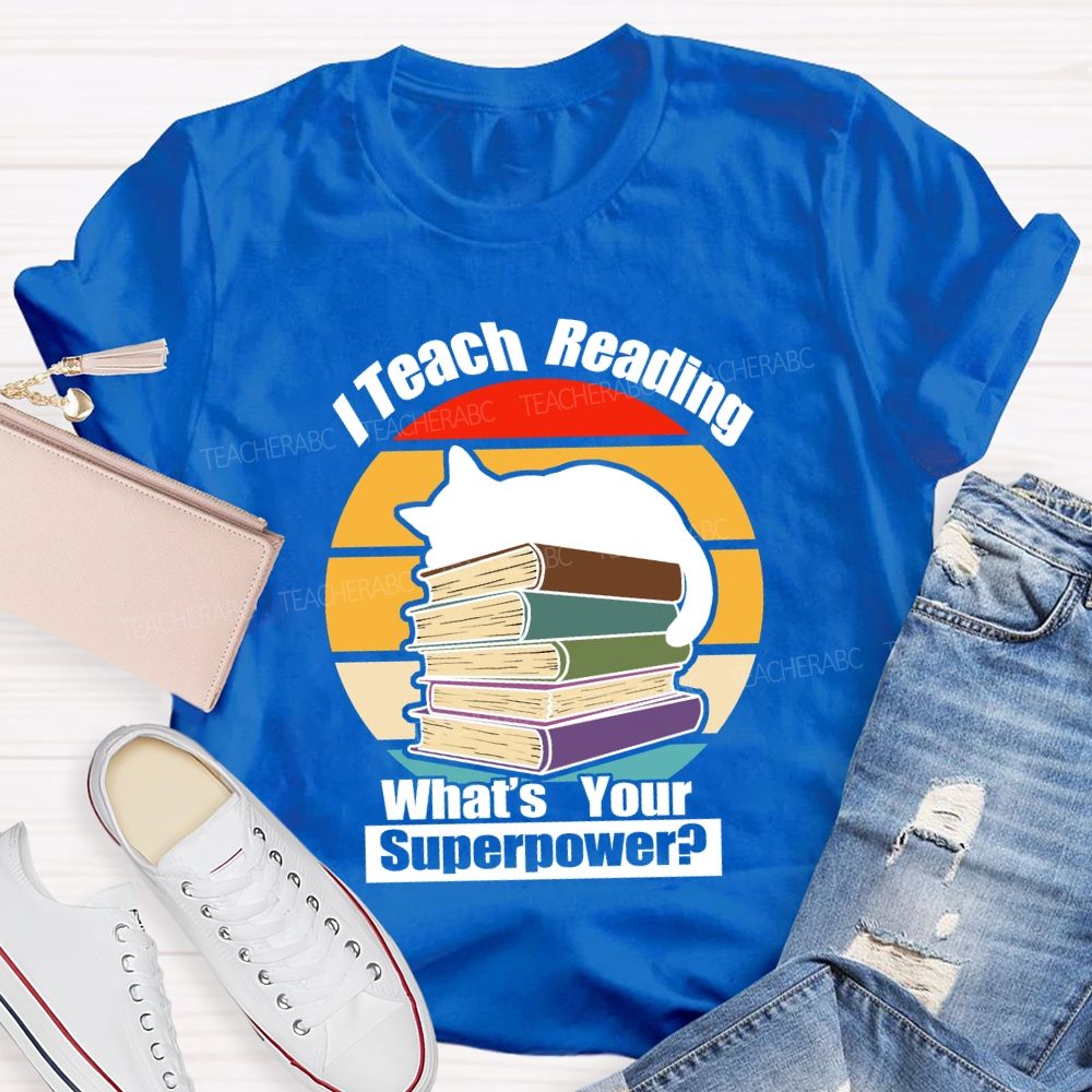 I Teach Reading What’S Your Superpower Teacher T-Shirt