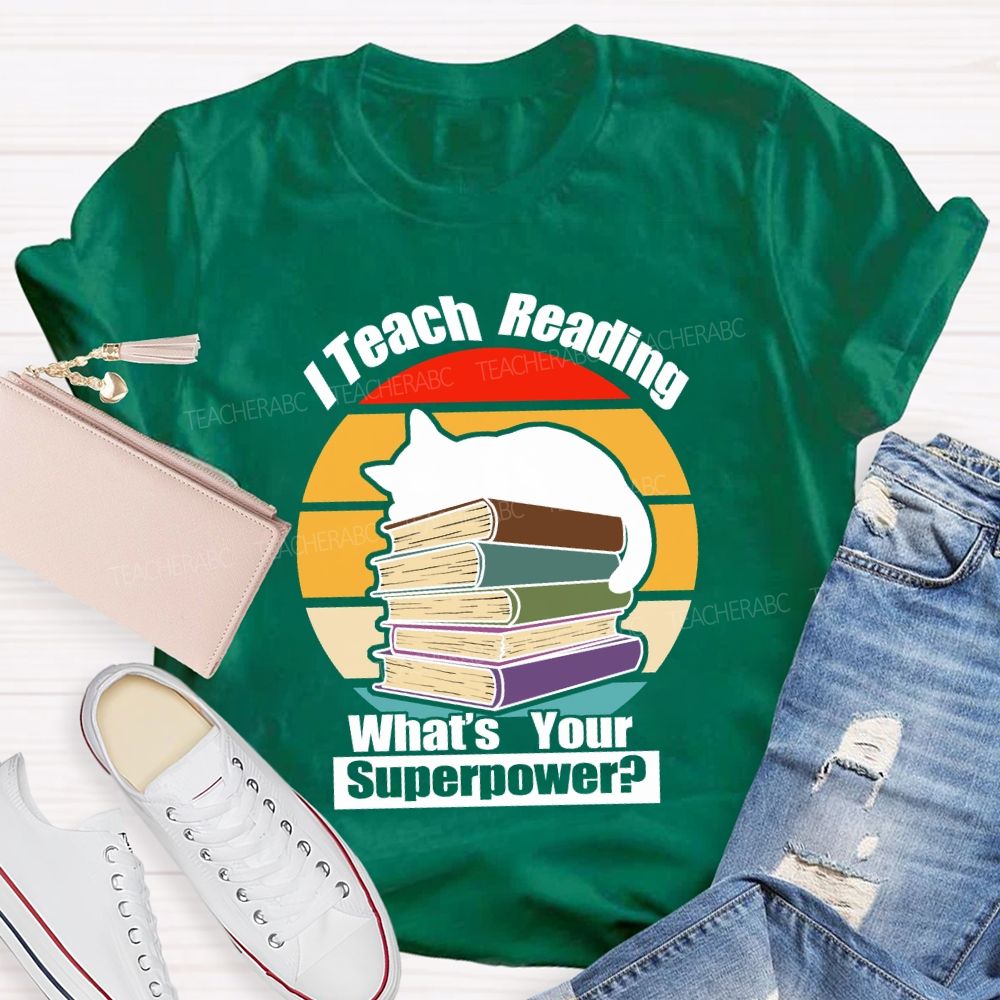 I Teach Reading What’S Your Superpower Teacher T-Shirt