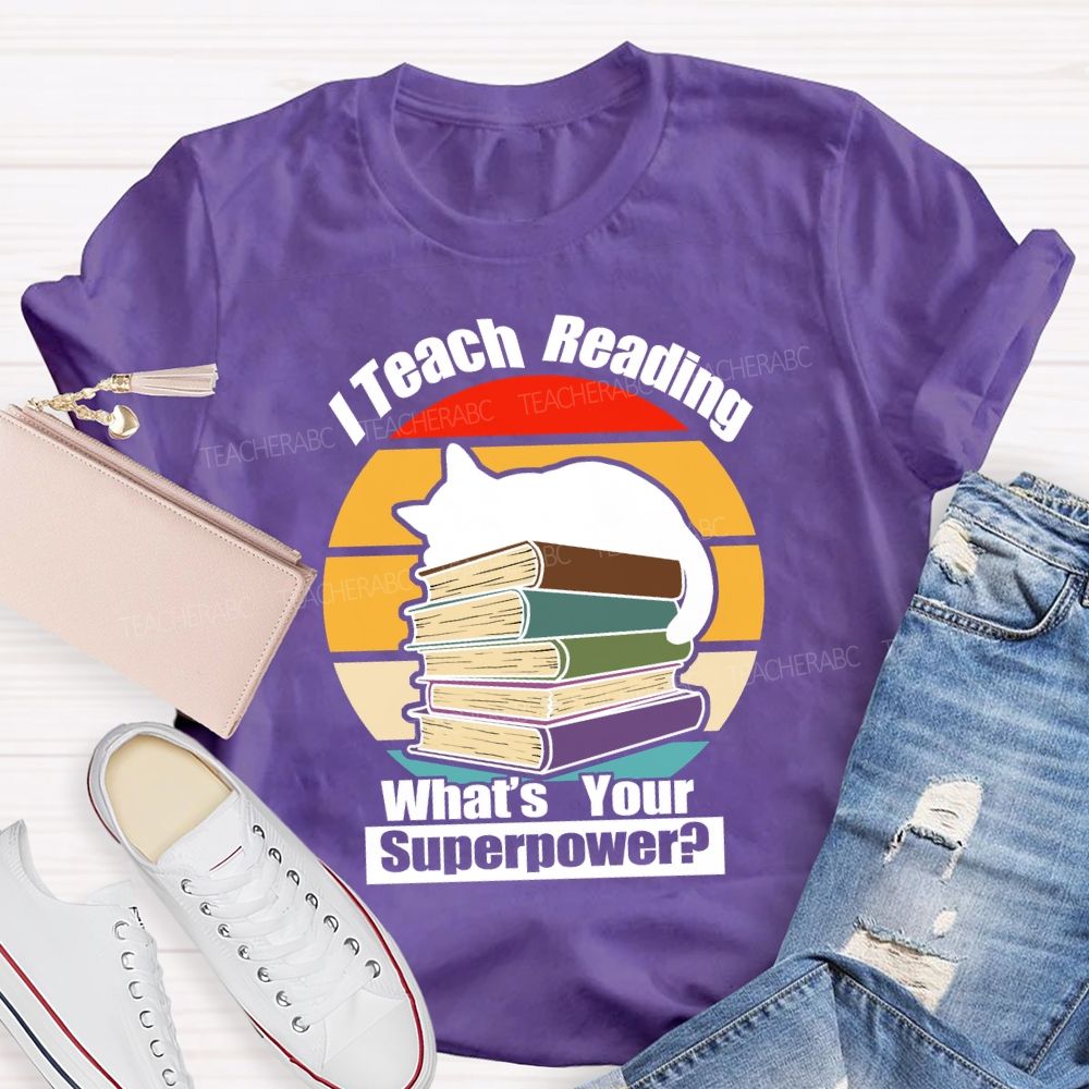 I Teach Reading What’S Your Superpower Teacher T-Shirt