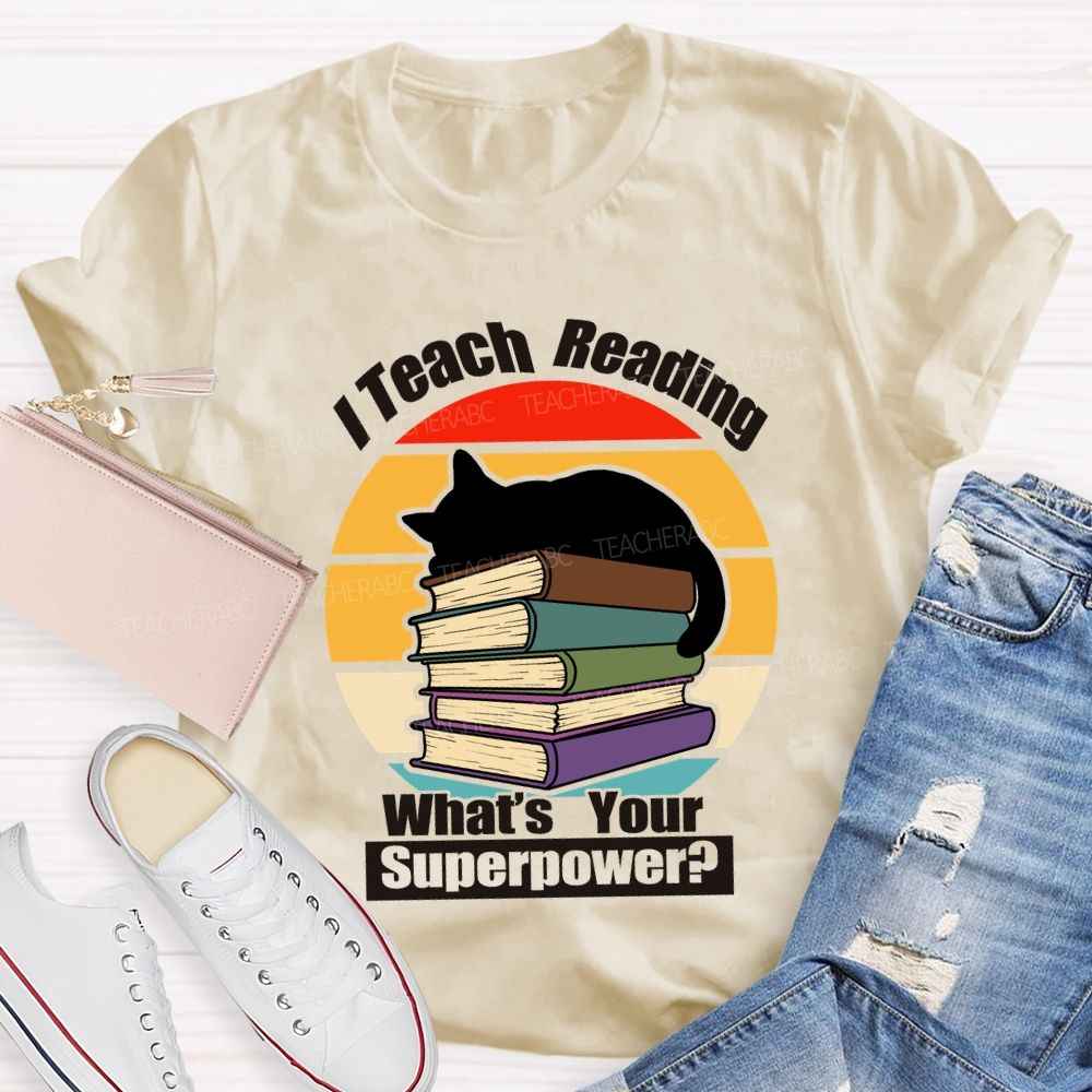 I Teach Reading What’S Your Superpower Teacher T-Shirt