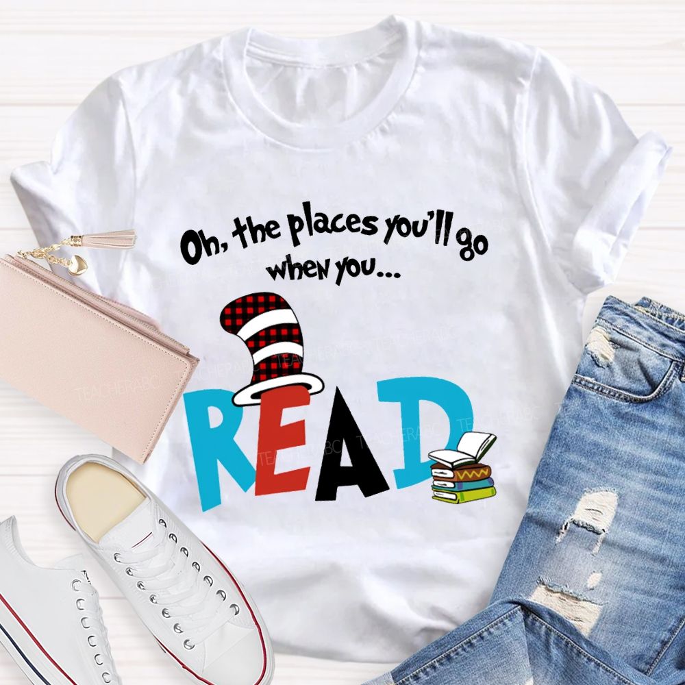 Oh The Places You'Ll Go When You Read T-shirt