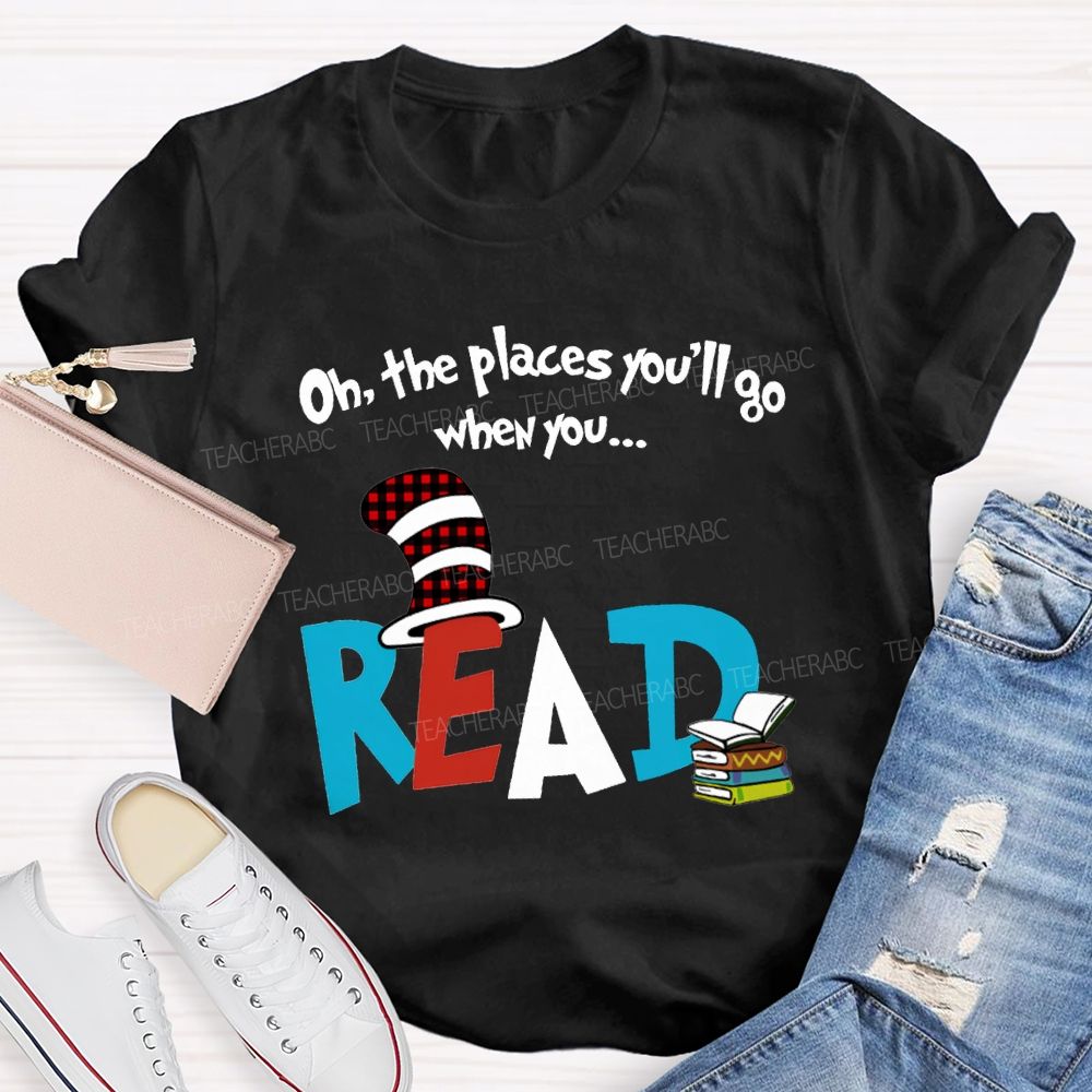 Oh The Places You'Ll Go When You Read T-shirt