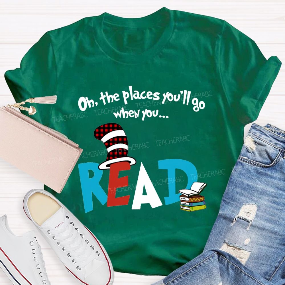 Oh The Places You'Ll Go When You Read T-shirt
