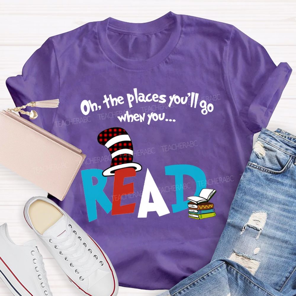 Oh The Places You'Ll Go When You Read T-shirt