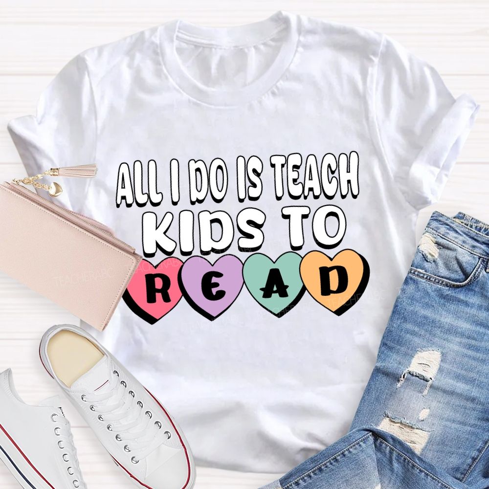 All I Do Is Teach Kids To Read Teacher T-Shirt