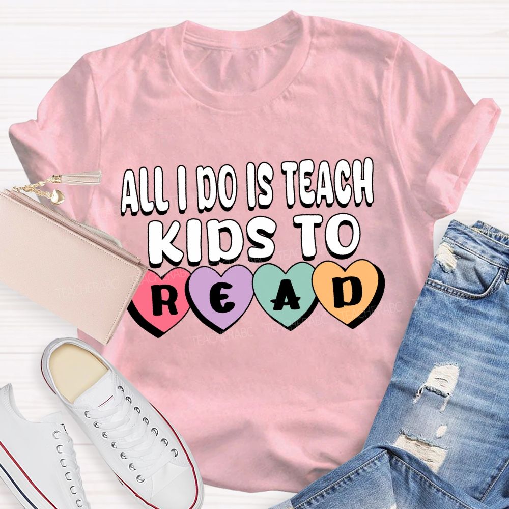 All I Do Is Teach Kids To Read Teacher T-Shirt