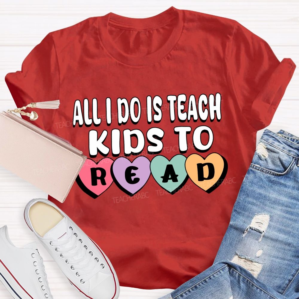 All I Do Is Teach Kids To Read Teacher T-Shirt