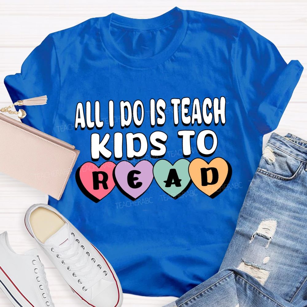 All I Do Is Teach Kids To Read Teacher T-Shirt