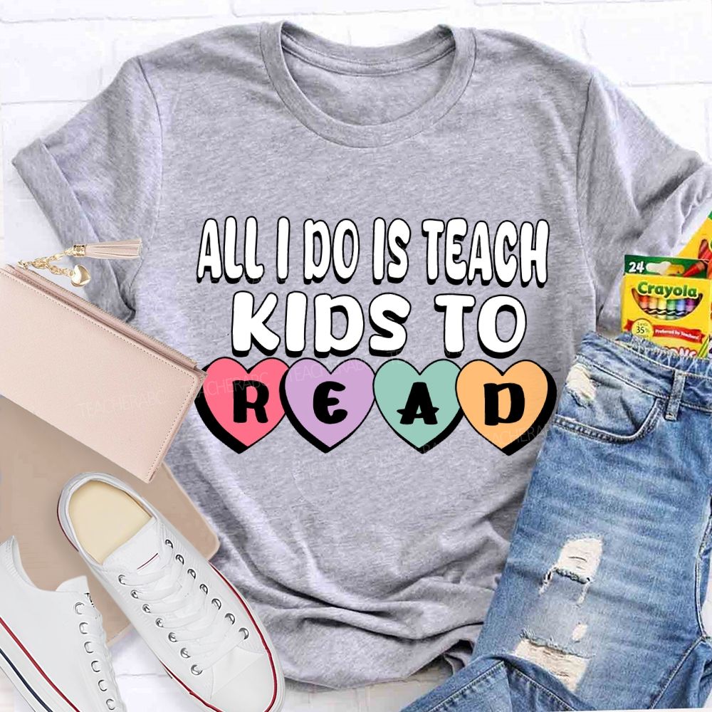 All I Do Is Teach Kids To Read Teacher T-Shirt