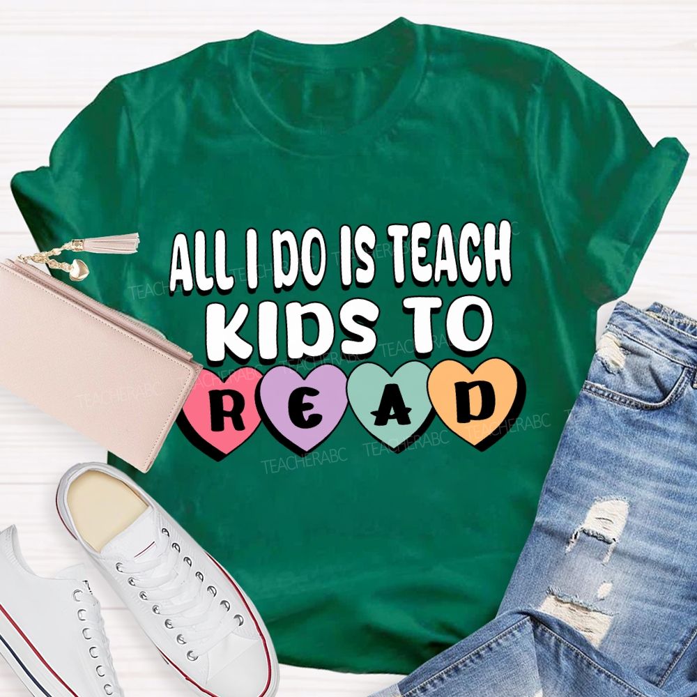 All I Do Is Teach Kids To Read Teacher T-Shirt